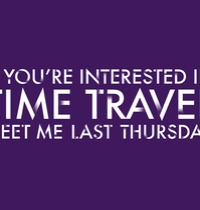 If you're interested in time travel, meet me last Thursday. t-shirt design