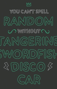 You can't spell random without tangerine swordfish disco car