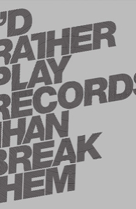 I'd rather play records than break them.