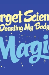 Forget science, I'm donating my body to magic