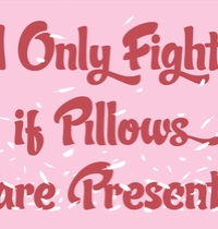 I only fight if pillows are present. t-shirt design