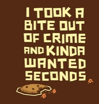 I took a bite out of crime and kinda wanted seconds. t-shirt design