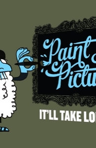 Paint a picture, it'll take longer.