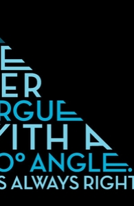 Never argue with a 90 degree angle. It's always right.