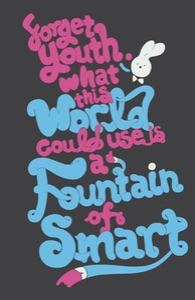 Forget Youth. What This World Could Use Is a Fountain of Smart.