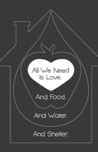 All We Need is Love. And Food. And Water. And Shelter.
