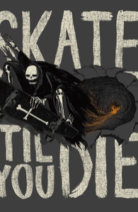 Skate 'Til You Die, Phil's Designs + Threadless Collection