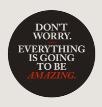 Don't Worry Everything Is Going To Be Amazing t-shirt design