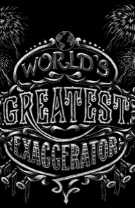 World's Greatest Exaggerator 