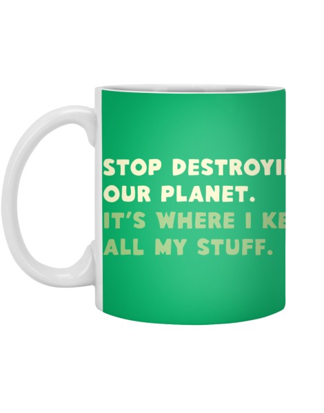 Stop destroying our planet. It's where I keep... Hero Shot