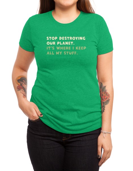 Stop destroying our planet. It's where I keep... Hero Shot