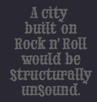 A city built on rock n' roll would be structurally unsound t-shirt design