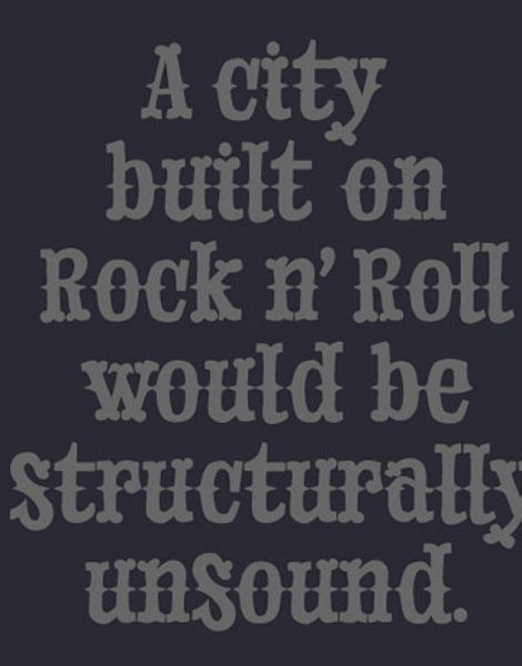 A city built on rock n' roll would be structurally unsound Hero Shot