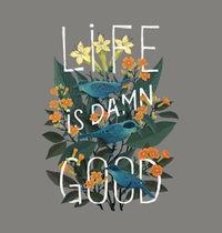 Life is Damn Good t-shirt design