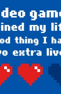 Video Games Ruined My Life... Two Extra Lives.