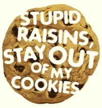 Stupid raisins, stay out of my cookies t-shirt design